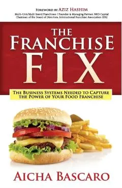 The Franchise Fix: The Business Systems Needed to Capture the Power of Your Food Franchise