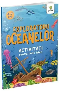 Exploratorii oceanelor. Activitati pentru copii isteti