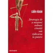 Strategia de a mosteni nebuni cinstiti sau ridicarea la putere