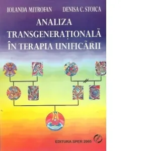 Analiza transgenerationala in terapia unificarii (O noua abordare experientiala a familiei), Volumul al II-lea