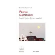 Printre pasari si crini. Cugetari crestine dintr-un veac grabit