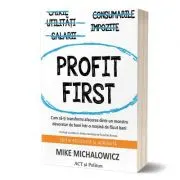 Profit First. Cum sa-ti transformi afacerea dintr-un monstru devorator de bani intr-o masina de facut bani
