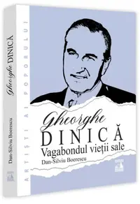 Gheorghe Dinică, vagabondul vieții sale - Paperback brosat