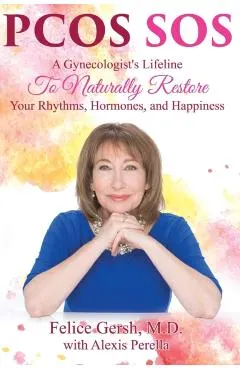 Pcos SOS: A Gynecologist's Lifeline To Naturally Restore Your Rhythms, Hormones, and Happiness
