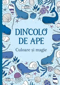 Dincolo de ape - Culoare și magie - Paperback brosat