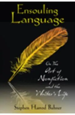 Ensouling Language: On the Art of Nonfiction and the Writer's Life