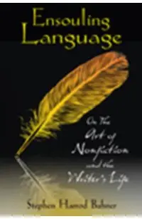 Ensouling Language: On the Art of Nonfiction and the Writer's Life