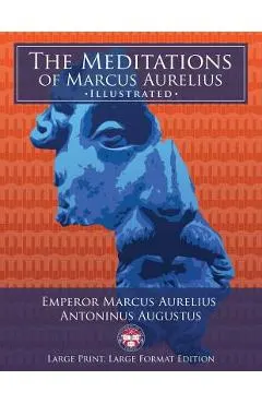 The Meditations of Marcus Aurelius - Large Print, Large Format, Illustrated: Giant 8.5 x 11 Size: Large, Clear Print & Pictures - Complete & Unabrid