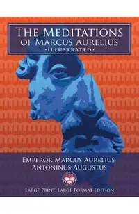 The Meditations of Marcus Aurelius - Large Print, Large Format, Illustrated: Giant 8.5 x 11 Size: Large, Clear Print & Pictures - Complete & Unabrid