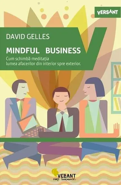 Mindful business. Cum schimbă meditația lumea afacerilor din interior spre exterior - Paperback brosat - David Gelles