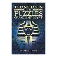 Tutankhamun and the Puzzles of Ancient Egypt, Gareth Moore