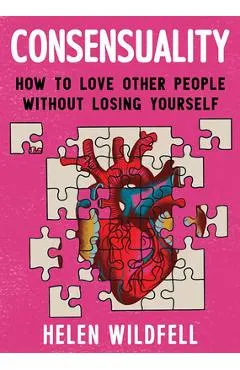 Consensuality: How to Love Other People Without Losing Yourself: How to Love Other People Without Losing Yourself