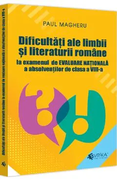 Dificultati ale limbii si literaturii romane la examenul de Evaluare Nationala - Clasa 8