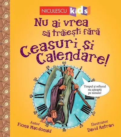Nu ai vrea să trăieşti fără CEASURI ȘI CALENDARE! - Paperback - Fiona MacDonald