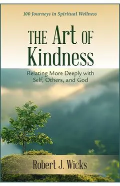 The Art of Kindness: Relating More Deeply with Self, Others, and God