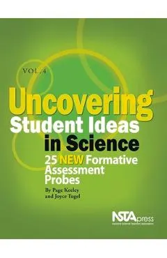 Uncovering Student Ideas in Science, Volume 4: 25 New Formative Assessment Probes