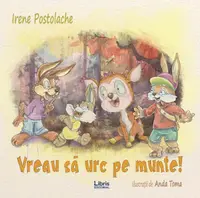 Vreau sa urc pe munte! - Paperback brosat - Irene Postolache