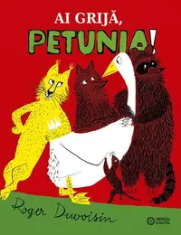 Ai grijă, Petunia - Hardcover - Roger Duvoisin