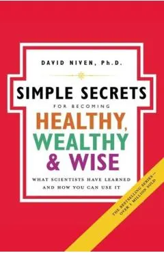 Simple Secrets for Becoming Healthy, Wealthy, and Wise: What Scientists Have Learned and How You Can Use It
