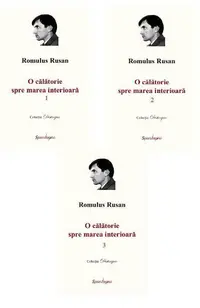 O călătorie spre marea interioară (3 volume) - Paperback - Romulus Rusan