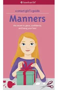 A Smart Girl's Guide: Manners: The Secrets to Grace, Confidence, and Being Your Best