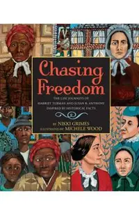 Chasing Freedom: The Life Journeys of Harriet Tubman and Susan B. Anthony, Inspired by Historical Facts