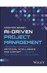 Ai-Driven Project Management: Harnessing the Power of Artificial Intelligence and Chatgpt to Achieve Peak Productivity and Success