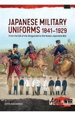 Japanese Military Uniforms 1841-1929: From the Fall of the Shogunate to the Russo-Japanese War