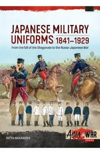 Japanese Military Uniforms 1841-1929: From the Fall of the Shogunate to the Russo-Japanese War