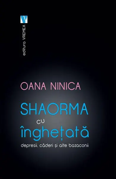 Shaorma cu înghețată. Depresii, căderi și alte bazaconii - Paperback - Oana Ninica
