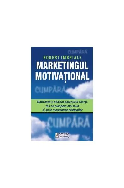 Marketingul Motivaţional - Paperback brosat - Robert Imbriale