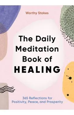 The Daily Meditation Book of Healing: 365 Reflections for Positivity, Peace, and Prosperity
