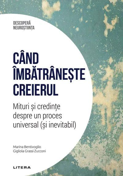Cand imbatraneste creierul. Mituri si credinte despre un proces universal (si inevitabil). Volumul 17. Descopera Neurostiinta