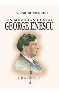Un muzician genial: George Enescu