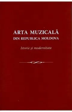Arta muzicala din Republica Moldova. Istorie si modernitate