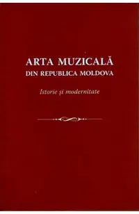 Arta muzicala din Republica Moldova. Istorie si modernitate