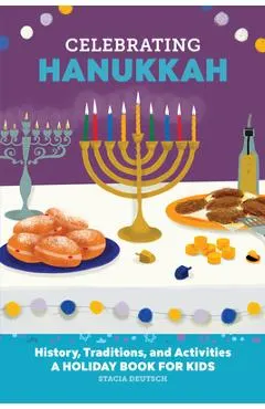 Celebrating Hanukkah: History, Traditions, and Activities - A Holiday Book for Kids