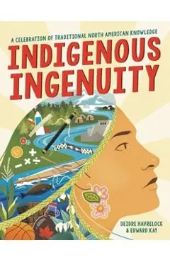 Indigenous Ingenuity: A Celebration of Traditional North American Knowledge