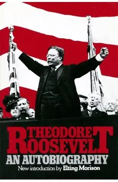 Theodore Roosevelt: An Autobiography