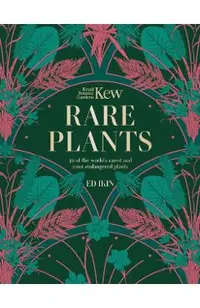 Kew: Rare Plants: The World's Unusual and Endangered Plants - Ed Ikin