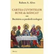 Cartea cuvintelor bune de mancat sau Bucataria ca parabola teologica