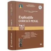Explicatiile Codului penal. Volumul 1. Articolele 1-52