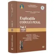 Explicatiile Codului penal. Volumul 1. Articolele 1-52