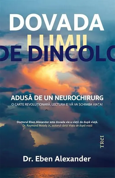 Dovada lumii de dincolo. Adusă de un neurochirurg - Paperback brosat - Eben Alexander