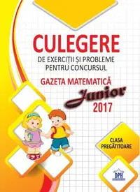 Culegere de exerciții și probleme pentru concursul Gazeta Matematica Junior 2017 - Clasa pregătitoare - Paperback - Ştefan Pacearcă