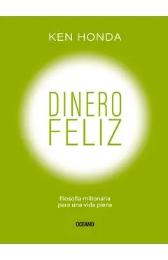 Dinero Feliz: Filosof�a Millonaria Para Una Vida Plena
