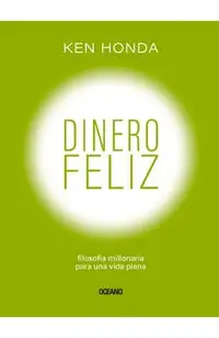 Dinero Feliz: Filosof�a Millonaria Para Una Vida Plena