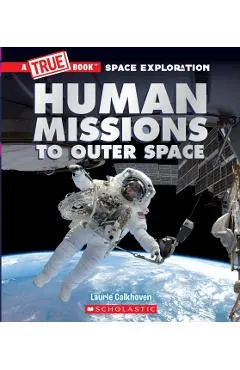Human Missions to Outer Space (a True Book Space Exploration)