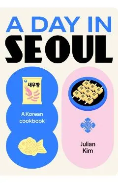 A Day in Seoul: A Korean Cookbook