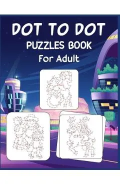 Dot to Dot Puzzles Book For Adult: Ultimate Connect the Dot Extreme Puzzle Challenge